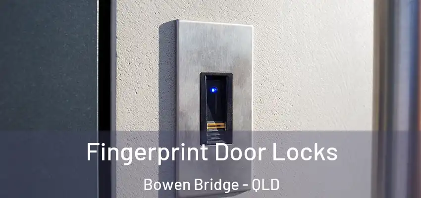 Fingerprint Door Locks Bowen Bridge - QLD