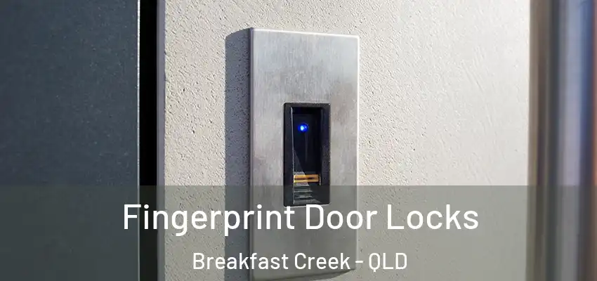 Fingerprint Door Locks Breakfast Creek - QLD