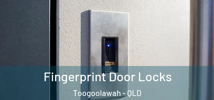  Fingerprint Door Locks Toogoolawah - QLD