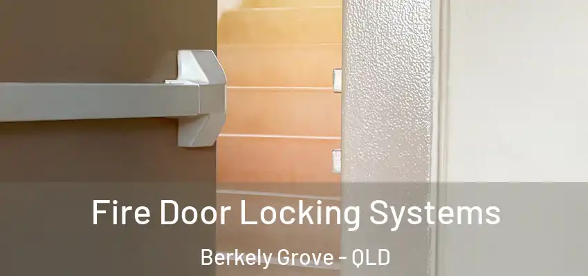 Fire Door Locking Systems Berkely Grove - QLD
