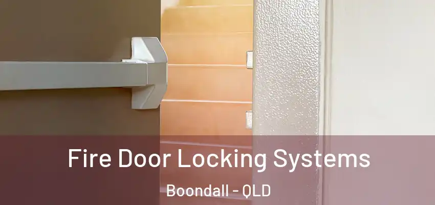 Fire Door Locking Systems Boondall - QLD