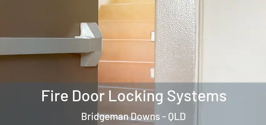 Fire Door Locking Systems Bridgeman Downs - QLD