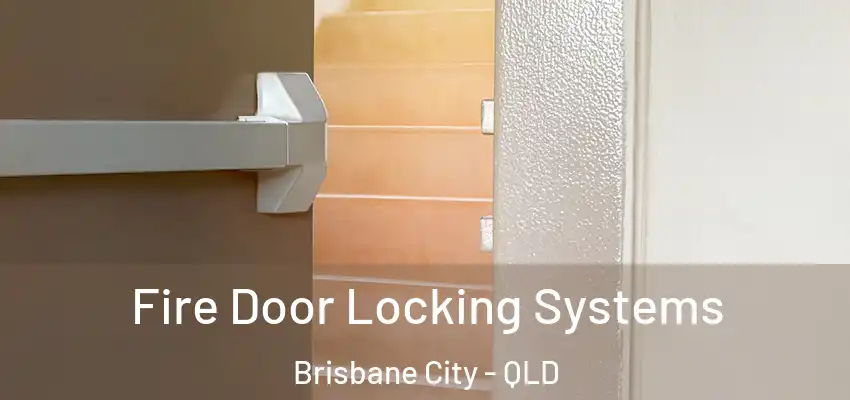 Fire Door Locking Systems Brisbane City - QLD