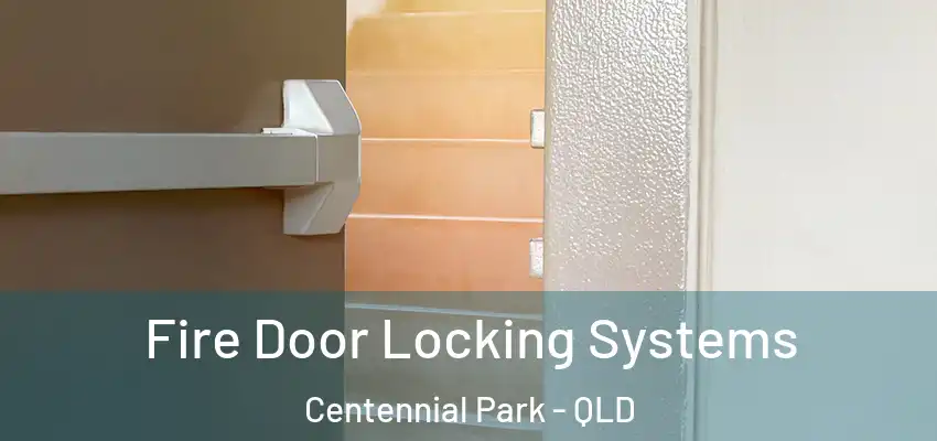 Fire Door Locking Systems Centennial Park - QLD