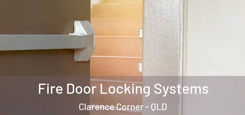 Fire Door Locking Systems Clarence Corner - QLD