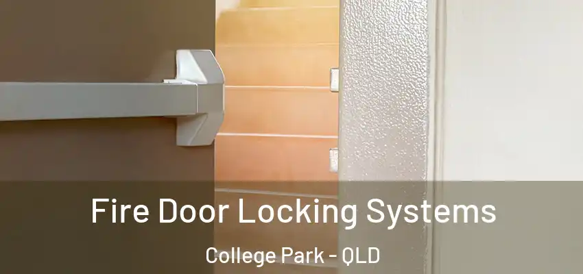  Fire Door Locking Systems College Park - QLD