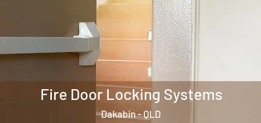 Fire Door Locking Systems Dakabin - QLD
