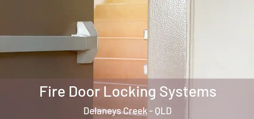 Fire Door Locking Systems Delaneys Creek - QLD