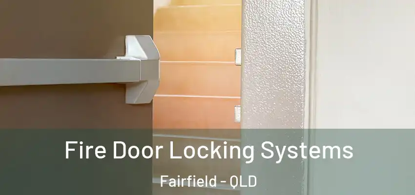 Fire Door Locking Systems Fairfield - QLD