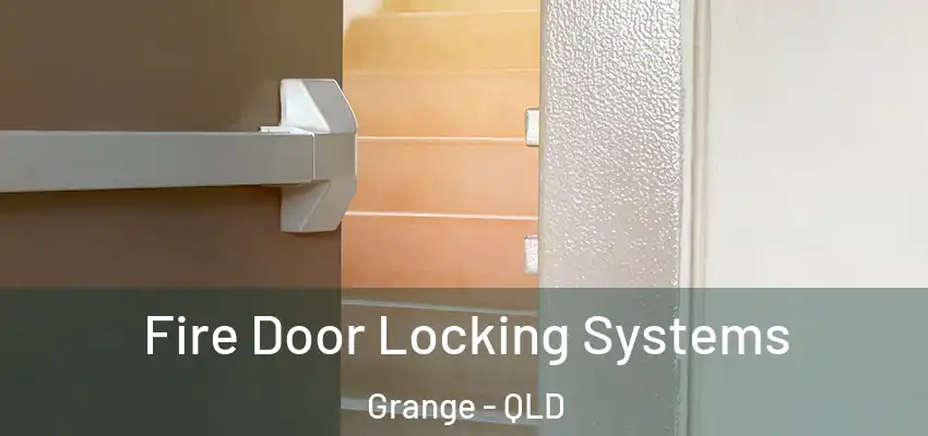 Fire Door Locking Systems Grange - QLD