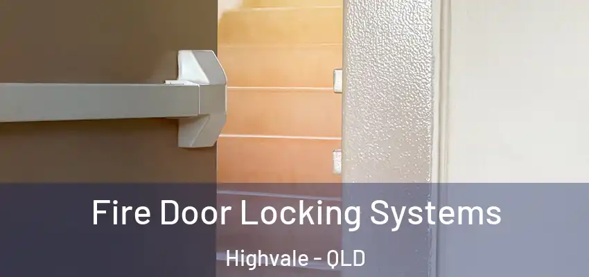 Fire Door Locking Systems Highvale - QLD