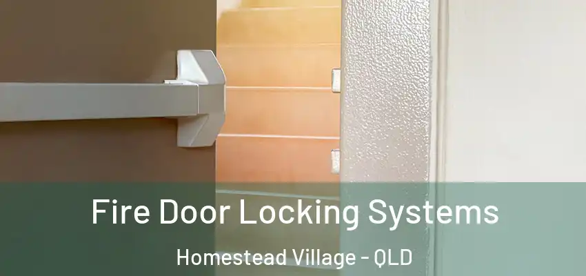 Fire Door Locking Systems Homestead Village - QLD