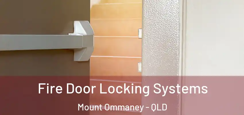  Fire Door Locking Systems Mount Ommaney - QLD