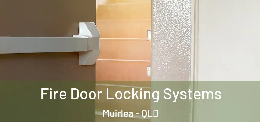  Fire Door Locking Systems Muirlea - QLD