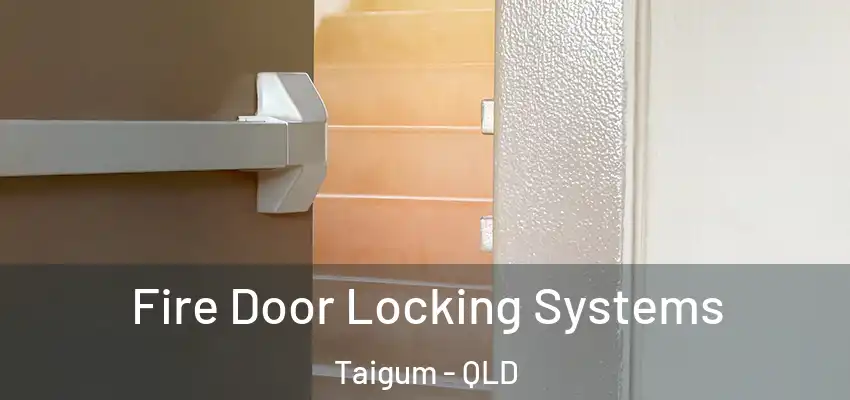  Fire Door Locking Systems Taigum - QLD