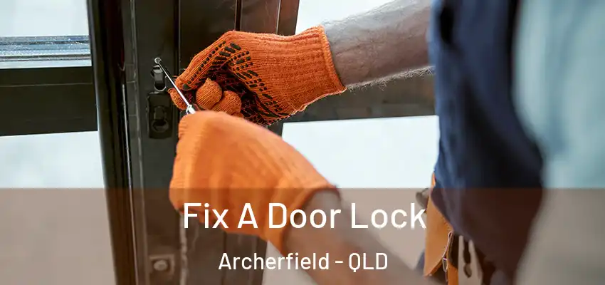 Fix A Door Lock Archerfield - QLD