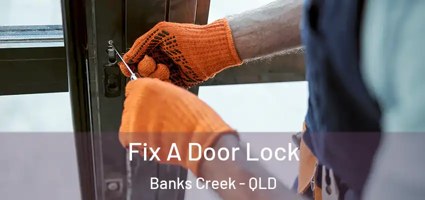  Fix A Door Lock Banks Creek - QLD