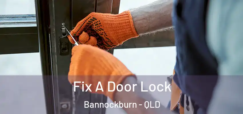 Fix A Door Lock Bannockburn - QLD
