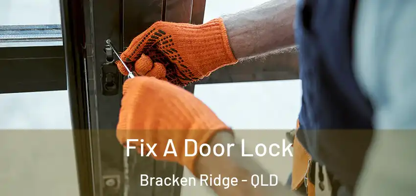 Fix A Door Lock Bracken Ridge - QLD
