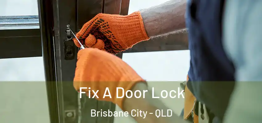  Fix A Door Lock Brisbane City - QLD