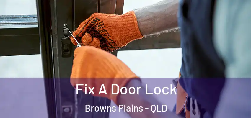 Fix A Door Lock Browns Plains - QLD