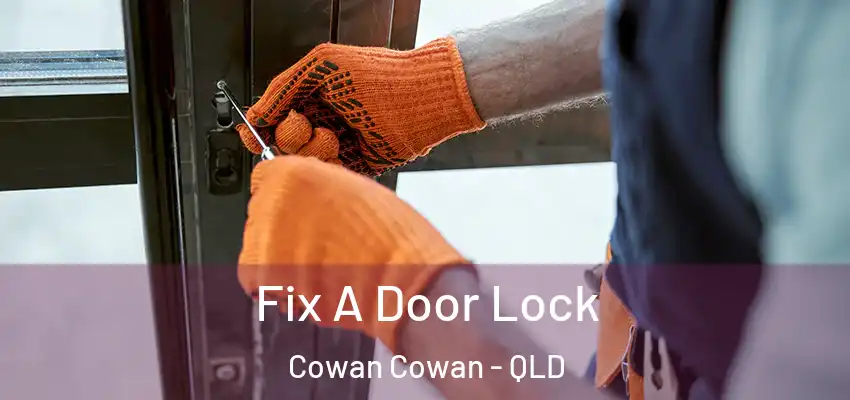 Fix A Door Lock Cowan Cowan - QLD