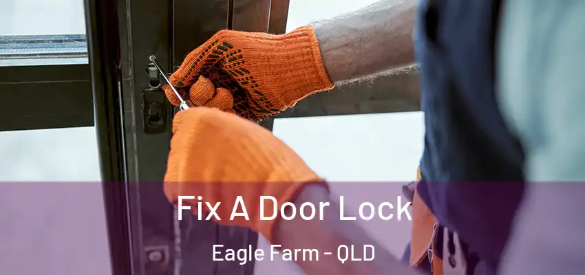 Fix A Door Lock Eagle Farm - QLD
