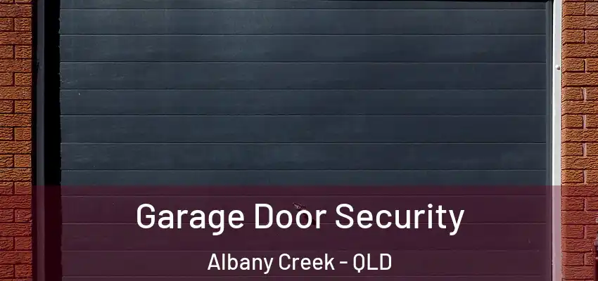 Garage Door Security Albany Creek - QLD