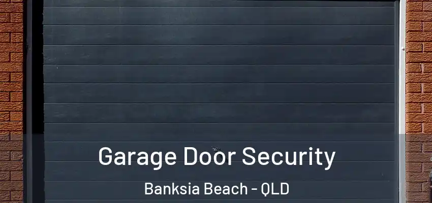 Garage Door Security Banksia Beach - QLD