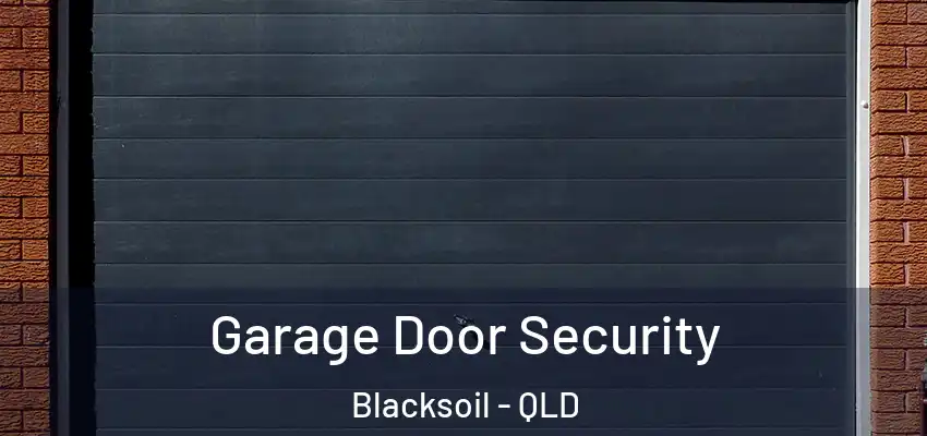Garage Door Security Blacksoil - QLD