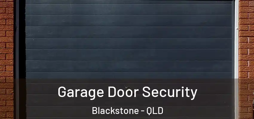 Garage Door Security Blackstone - QLD