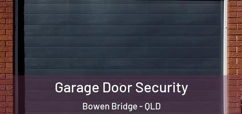 Garage Door Security Bowen Bridge - QLD