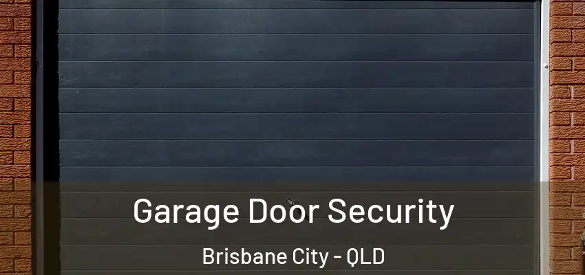  Garage Door Security Brisbane City - QLD