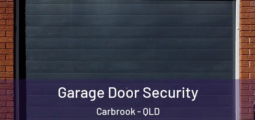 Garage Door Security Carbrook - QLD