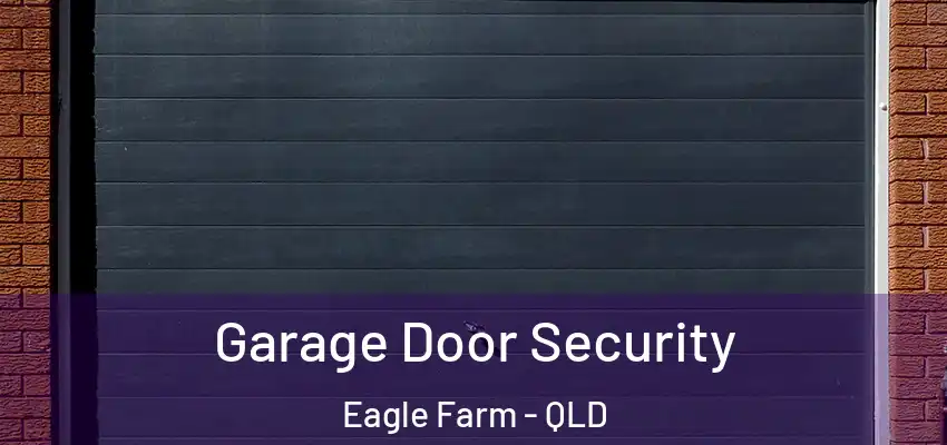 Garage Door Security Eagle Farm - QLD