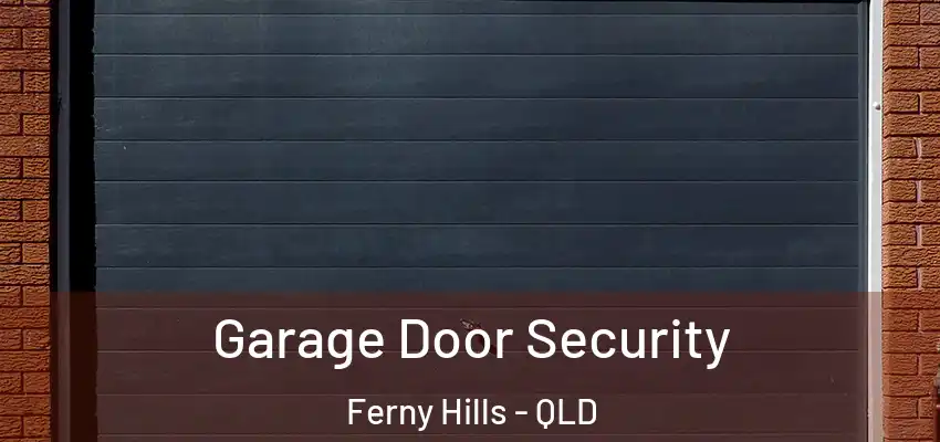 Garage Door Security Ferny Hills - QLD