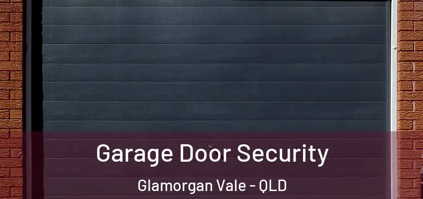 Garage Door Security Glamorgan Vale - QLD