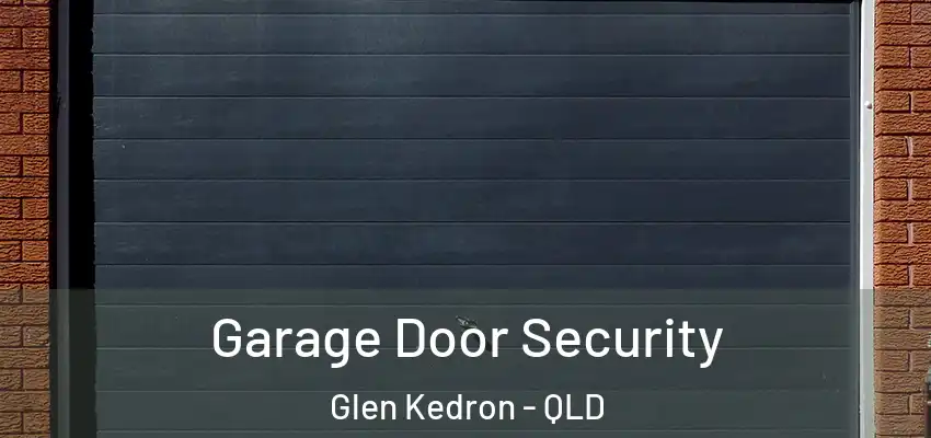 Garage Door Security Glen Kedron - QLD