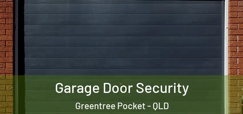 Garage Door Security Greentree Pocket - QLD