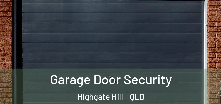 Garage Door Security Highgate Hill - QLD