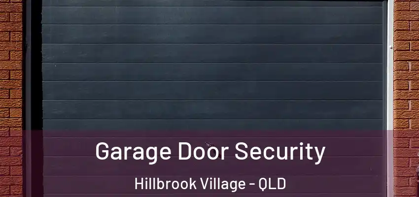 Garage Door Security Hillbrook Village - QLD