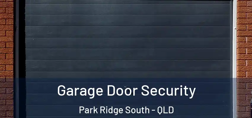  Garage Door Security Park Ridge South - QLD