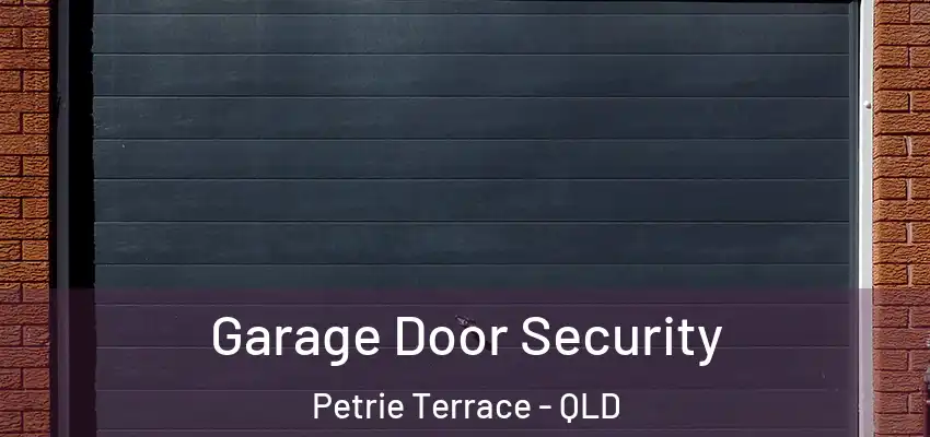  Garage Door Security Petrie Terrace - QLD