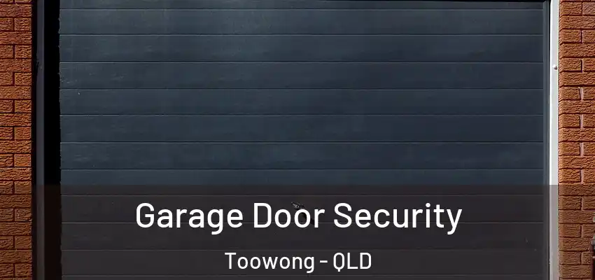 Garage Door Security Toowong - QLD