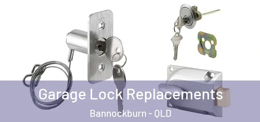 Garage Lock Replacements Bannockburn - QLD