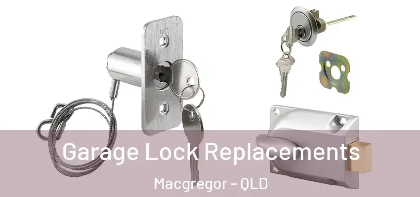  Garage Lock Replacements Macgregor - QLD