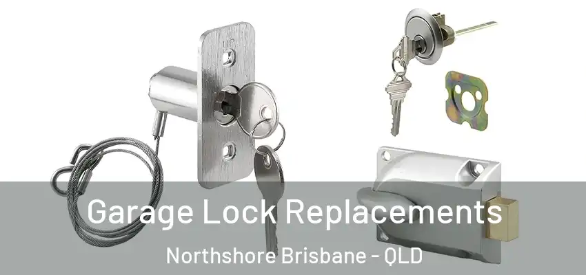  Garage Lock Replacements Northshore Brisbane - QLD