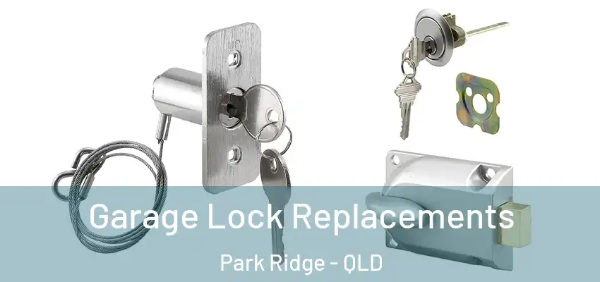  Garage Lock Replacements Park Ridge - QLD