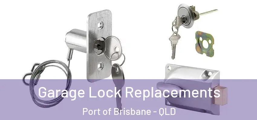  Garage Lock Replacements Port of Brisbane - QLD