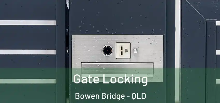 Gate Locking Bowen Bridge - QLD